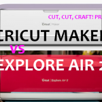 Cricut Maker vs Cricut Explore Air 2 [2023 update]