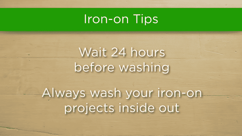 Always wash and dry iron-on projects inside out to protect the design.